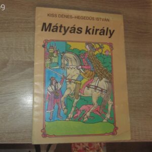 Mátyás Király // Kiss Dénes, Hegedűs István