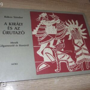 A Király és az Űrutazó // Mesék Gilgamesről és Etnáról // Rákos Sándor