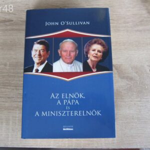 John O'Sullivan: Az elnök, a pápa és a miniszterelnök - könyv