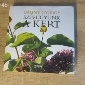 Bálint György: Szívügyünk a kert - könyv