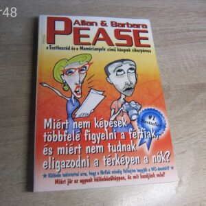 Barbara Pease - Allan Pease: Miért nem képesek többfelé figyelni a férfiak és miért nem tudnak eligazodni a térképen a nők?