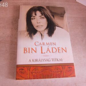 Carmen Bin Láden: A Királyság Titkai - Életem Szaúd-Arábiában