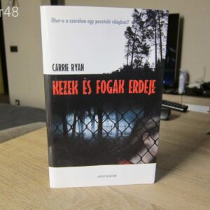 Carrie Ryan - Kezek és Fogak erdeje