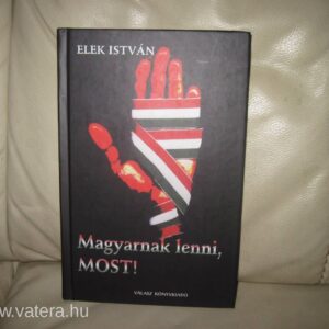 Elek István: Magyarnak Lenni Most!