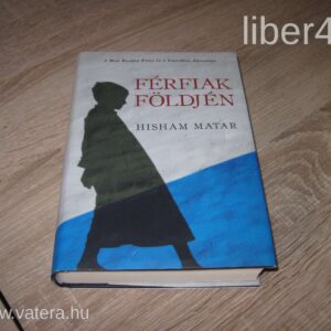 Hisham Matar: Férfiak Földjén