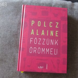 Főzzünk örömmel ! - Polcz Alaine