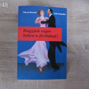 Cheryl Benard; E. Schlaffer: Hagyjuk végre békén a férfiakat! -  könyv