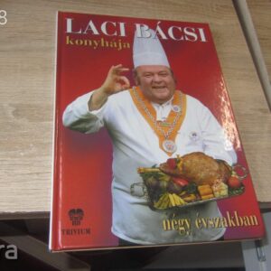 Laci bácsi konyhája négy évszakban  - szakácskönyv
