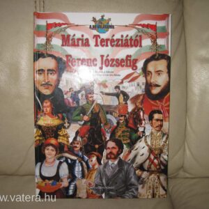Mária Teréziától Ferenc Józsefig // Nemere István , Szabó István Attila
