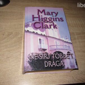 Mary Higgins Clark: Ne sírj többet, drága
